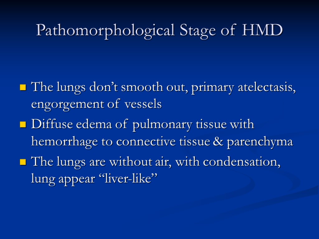 Pathomorphological Stage of HMD The lungs don’t smooth out, primary atelectasis, engorgement of vessels